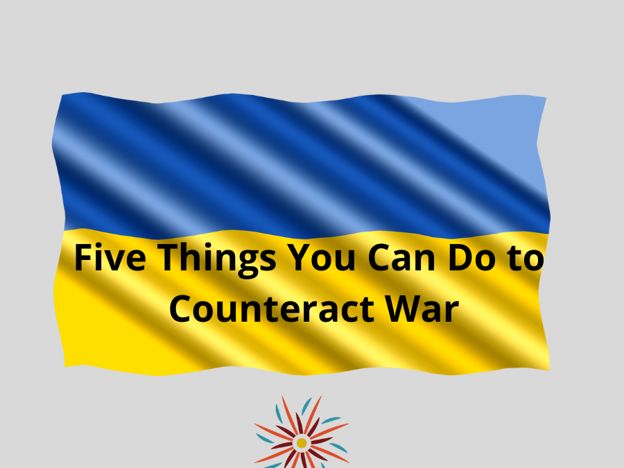 Here are five things we can all do to counteract this war in Europe.